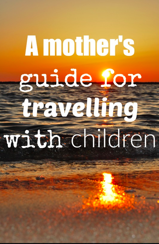 A mother's guide for travelling with children